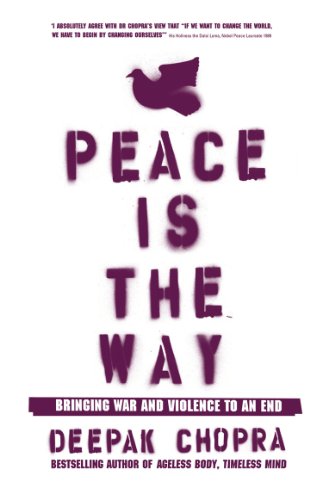 Peace Is the Way: Bringing War and Violence to an End by Chopra, Dr Deepak | Subject:Health, Family & Personal Development