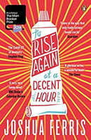 To Rise Again at a Decent Hour by Ferris, Joshua | Paperback |  Subject: Contemporary Fiction | Item Code:5013