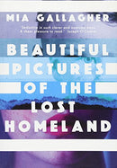 Beautiful Pictures of the Lost Homeland by Gallagher, Mia | Paperback | Subject:Contemporary Fiction | Item: R1_G3_5282