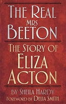 The Real Mrs Beeton: The Story of Eliza Acton by Hardy, Sheila | Hardcover |  Subject: Biographies & Autobiographies | Item Code:HB/120