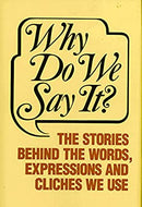 Why Do We Say It?: The Stories behind the Words, Expressions and Cliches We Use by Castle Books | Hardcover |  Subject: Language Learning & Teaching | Item Code:5150