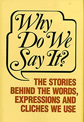 Why Do We Say It?: The Stories behind the Words, Expressions and Cliches We Use by Castle Books | Hardcover |  Subject: Language Learning & Teaching | Item Code:5150