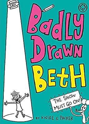 Badly Drawn Beth 2: The Show Must Go On!: Older Readers (8-12) by Packer, Knife | Paperback |  Subject: Literature & Fiction | Item Code:CH | 316