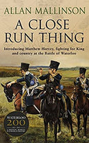 A Close Run Thing (The Matthew Hervey Adventures: 1): A high-octane and fast-paced military action adventure guaranteed to have you gripped! by Mallinson, Allan | Paperback | Subject:Action & Adventure | Item: F3_B1_5213