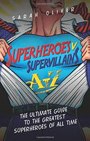Superheroes v Supervillains A-Z: The Ultimate Guide to the Greatest Superheroes of All Time (A-z Bookos) by Oliver, Sarah | Paperback | Subject:Comics | Item: F3_B2_1641