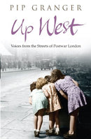 Up West: Voices from the Streets of Post-War London by Granger, Pip | Subject:Biographies, Diaries & True Accounts
