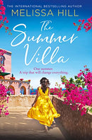 The Summer Villa: escape with this romantic, feel good and perfect summer novel about friendship, love and family from the bestselling author by Hill, Melissa | Subject:Literature & Fiction