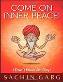 Come on Inner Peace!: I Don't Have All Day!