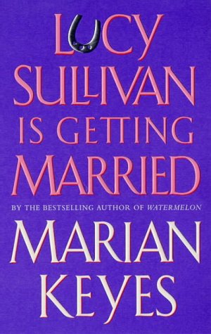 Lucy Sullivan Is Getting Married by Keyes, Marian | Subject:Fiction