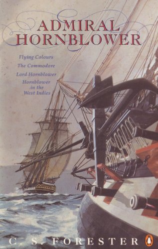 Admiral Hornblower: Flying Colours, The Commodore, Lord Hornblower, Hornblower in the West Indies (A Horatio Hornblower Tale of the Sea) by Forester, C. S. | Subject:Fiction