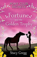 Fortune and the Golden Trophy (Pony Club Secrets, Book 7) by Gregg, Stacy | Paperback |  Subject: Action & Adventure | Item Code:1955