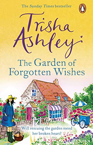 The Garden of Forgotten Wishes: The heartwarming and uplifting new rom-com from the Sunday Times bestseller by Ashley, Trisha | Subject:Health, Family & Personal Development