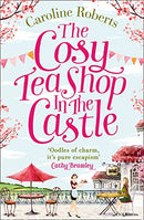 The Cosy Teashop in the Castle: The Bestselling Feel-Good ROM Com of the Year by Roberts, Caroline | Subject:Fiction