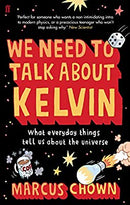 We Need to Talk About Kelvin: What everyday things tell us about the universe by Chown, Marcus | Paperback |  Subject: Biology & Life Sciences | Item Code:R1|G6|3208
