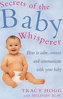 Secrets Of The Baby Whisperer: How to Calm, Connect and Communicate with your Baby by Blau, Melinda|Hogg, Tracy | Paperback |  Subject: Family & Relationships | Item Code:R1|H5|3320