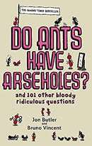 Do Ants Have Arseholes?: ...and 101 other bloody ridiculous questions by Butler, Jon|Vincent, Bruno | Paperback | Subject:Crafts, Hobbies & Home | Item: F3_C4_2904