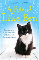 A Friend Like Ben: The true story of the little black and white cat that saved my son by Romp, Julia | Subject:Biographies, Diaries & True Accounts