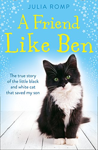 A Friend Like Ben: The true story of the little black and white cat that saved my son by Romp, Julia | Subject:Biographies, Diaries & True Accounts