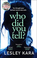 Who Did You Tell?: From the bestselling author of The Rumour by Kara, Lesley | Subject:Literature & Fiction