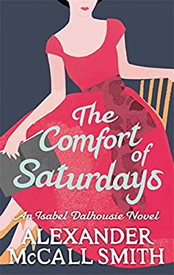 The Comfort Of Saturdays (Isabel Dalhousie Novels)