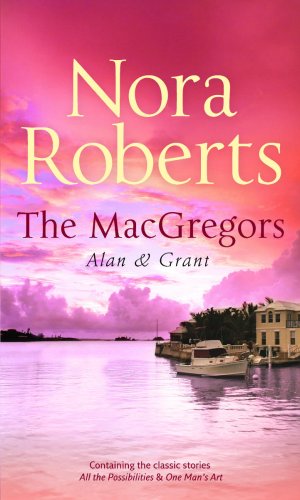 The MacGregors: Alan & Grant: All the Possibilities / One Man's Art by Roberts, Nora | Subject:Romance