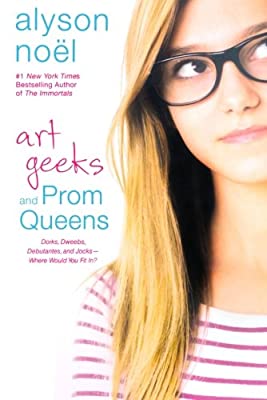 Art Geeks and Prom Queens: A Novel by Alyson Noel | Paperback |  Subject: Literature & Fiction