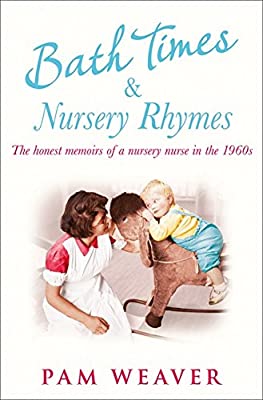 Bath Times and Nursery Rhymes: The memoirs of a nursery nurse in the 1960s by Weaver, Pam | Paperback | Subject:Biographies & Autobiographies | Item: F3_C2_2856