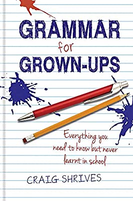 Grammar for Grown-ups: Everything You Need to Know But Never Learnt in School by Shrives, Craig | Hardcover |  Subject: Reference | Item Code:5091