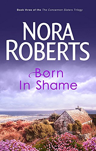 Born In Shame: Book3 of the Born in Trilogy: Number 3 in series (Concannon Sisters Trilogy) by Roberts, Nora | Paperback | Subject:Contemporary Fiction | Item: R1_B5_5175