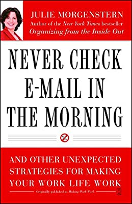 Never Check E-Mail In the Morning: And Other Unexpected Strategies for Making Your Work Life Work by Morgenstern, Julie | Paperback |  Subject: Analysis & Strategy | Item Code:10448