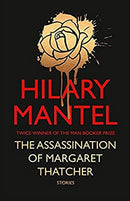 The Assassination of Margaret Thatcher by Mantel, Hilary | Hardcover |  Subject: Contemporary Fiction | Item Code:10600
