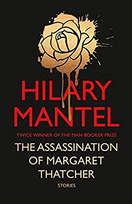 The Assassination of Margaret Thatcher by Mantel, Hilary | Hardcover |  Subject: Contemporary Fiction | Item Code:10600