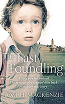 The Last Foundling: A little boy left behind, The mother who wanted him back by Mackenzie, Tom H. | Paperback |  Subject: Biographies & Autobiographies | Item Code:3490