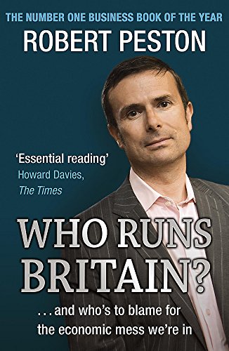Who Runs Britain?: ...and who's to blame for the economic mess we're in by Peston, Robert | Subject:Business & Economics