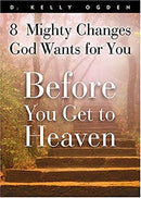 Before You Get To Heaven: 8 Mighty Changes God Wants For You by Ogden, D. Kelly | Hardcover |  Subject: Christianity | Item Code:R1|I3|3616