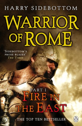 Warrior of Rome I: Fire in the East (Warrior of Rome, 1) by Sidebottom, Harry | Subject:Action & Adventure