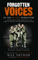 Forgotten Voices Of The Second World War: A New History of the Second World War in the Words of the Men and Women Who Were There by Arthur, Max | Subject:Society & Social Sciences