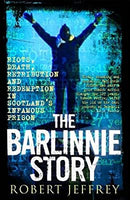 The Barlinnie Story: Riots, Death, Retribution and Redemption in Scotland's Infamous Prison by Jeffrey, Robert | Paperback |  Subject: True Accounts | Item Code:R1|G6|3212