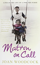 Matron on Call: More true stories of a 1960s NHS nurse by Woodcock, Joan | Subject:Health, Family & Lifestyle
