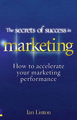 The Secrets of Success in Marketing: How to accelerate your marketing performance by Linton, Ian | Paperback |  Subject: Analysis & Strategy | Item Code:5094