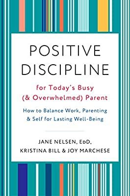 Positive Discipline for Today's Busy (and Overwhelmed) Parent: How to Balance Work, Parenting, and Self for Lasting Well-Being by Nelsen, Jane Ed.D. | Paperback |  Subject: Family & Relationships | Item Code:R1|H1|3474