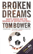 Broken Dreams: Vanity, Greed And The Souring of British Football by Bower, Tom | Paperback |  Subject: Biographies & Autobiographies | Item Code:2617