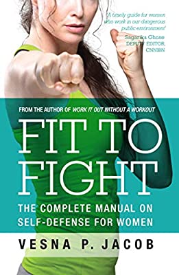 Fit to Fight: The complete manual on self-defense for women