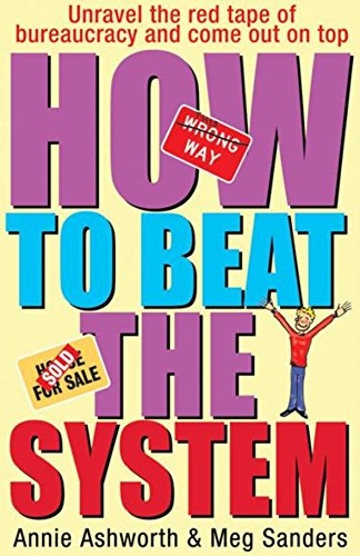 Beat The System: How to Unravel the Red Tape of Bureaucracy and Come out on Top by Ashworth, Annie|Sanders, Meg | Subject:Health, Family & Personal Development