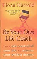 Be Your Own Life Coach: How to take control of your life and achieve your wildest dreams by Harrold, Fiona | Used Good | Paperback |  Subject: Healthy Living & Wellness | Item Code:2745