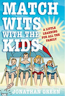 Match Wits with the Kids: A Little Learning for All the Family by Green, Jonathan | Subject:Reference