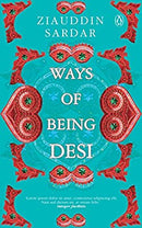 Ways of Being Desi by Sardar, Ziauddin | Hardcover |  Subject: Contemporary Fiction | Item Code:R1|H3|3383