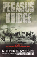 Pegasus Bridge: D-Day - the Daring British Airborne Raid by E. Stephen Ambrose | Subject:Reference