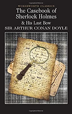 The Casebook of Sherlock Holmes & His Last Bow: 1 (Wordsworth Classics) by Sir Arthur Conan Doyle | Paperback |  Subject: Classic Fiction | Item Code:R1|D1|1597