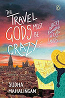 The Travel Gods Must Be Crazy: Wacky Encounters in Exotic Lands by Mahalingam, Sudha | Paperback |  Subject: Biographies, Diaries & True Accounts | Item Code:R1|G4|3072